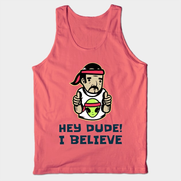 Hey Dude! I Believe Tank Top by soondoock